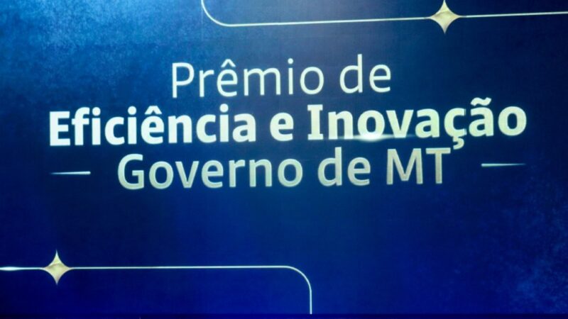 Vem aí a segunda edição do Prêmio de Eficiência e Inovação do Governo de Mato Grosso