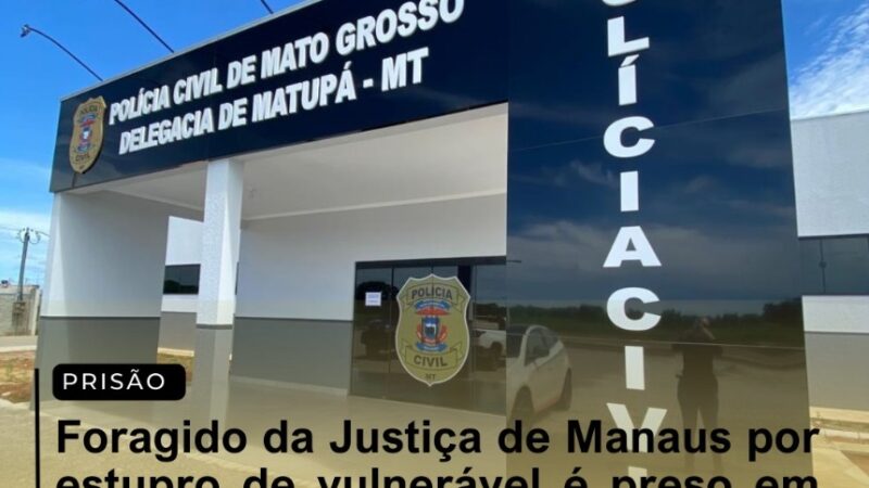 Foragido da Justiça de Manaus por estupro de vulnerável é preso em Matupá.