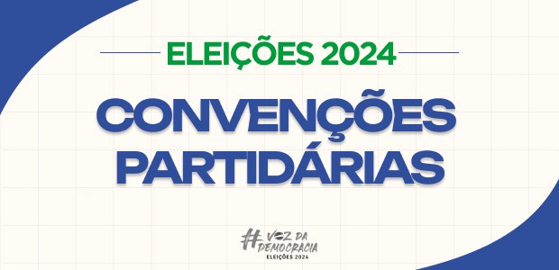 Convenções partidárias: prazo começaram no sábado (20) e vai até 5 de agosto