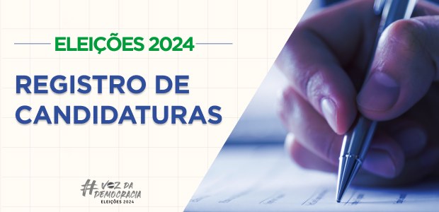 Prazo para registro de candidaturas nas Eleições 2024 termina nesta quinta (15)