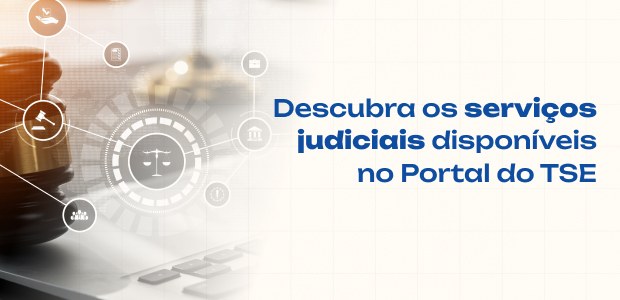 Conheça os serviços judiciais disponíveis no Portal do TSE