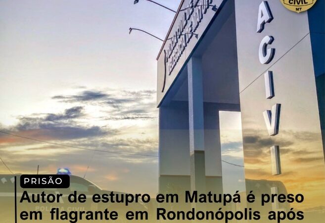 Autor de estupro em Matupá é preso em flagrante em Rondonópolis após Ação Integrada das Forças de Segurança.