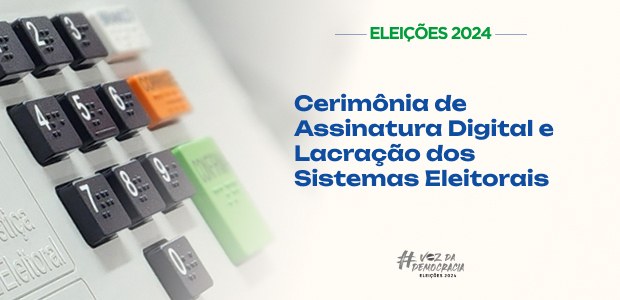 Aberto credenciamento para Cerimônia de Assinatura Digital e Lacração dos Sistemas Eleitorais