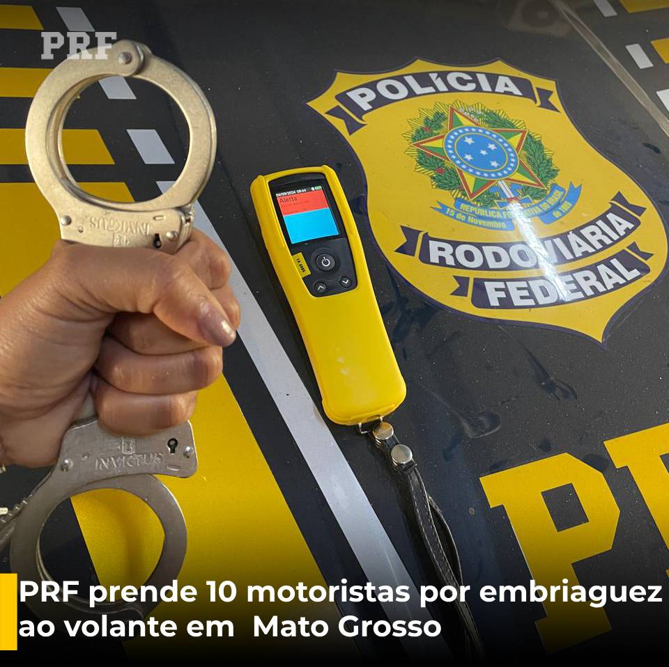 PRF prende 10 motoristas por embriaguez ao volante nas rodovias federais de Mato Grosso