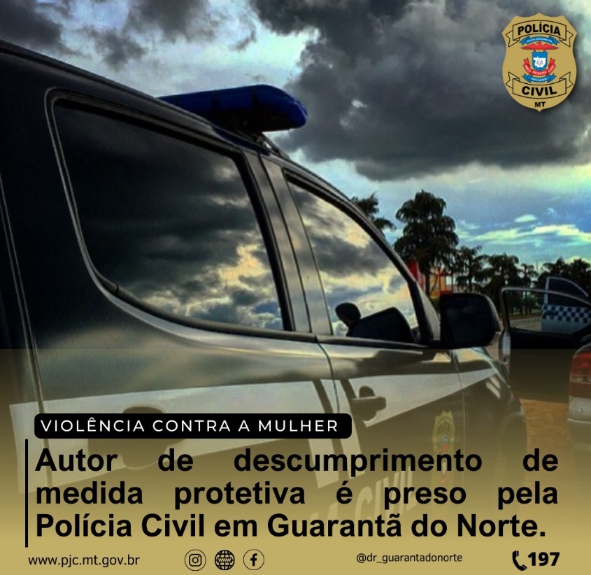 Autor de descumprimento de medida protetiva é preso pela Polícia Civil em Guarantã do Norte.