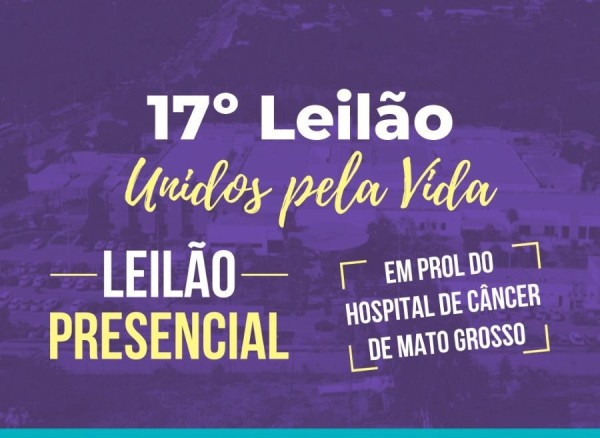 17º Leilão “Unidos pela Vida” será realizado em Colíder em prol do Hospital de Câncer
